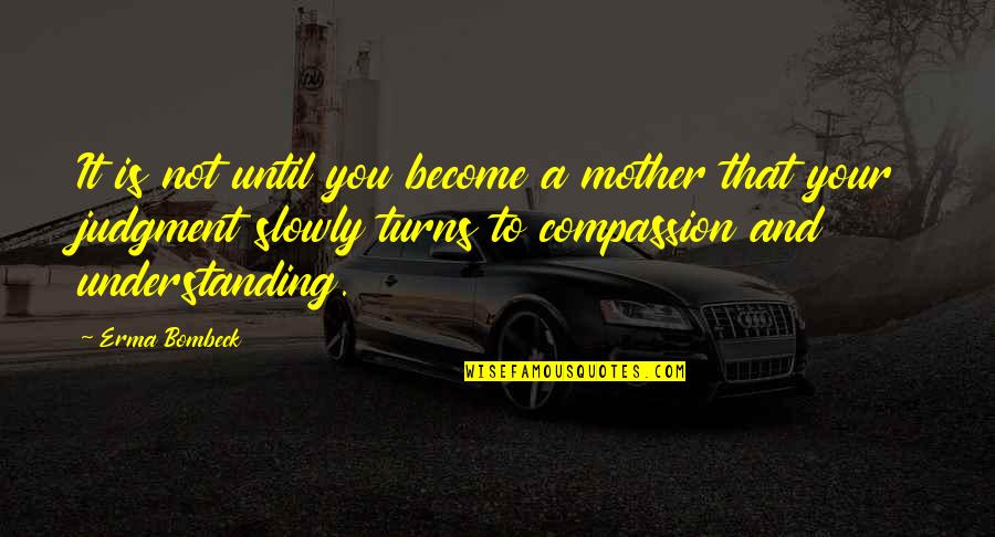 Until You Become A Mother Quotes By Erma Bombeck: It is not until you become a mother Until You Become A Mother Quotes By Erma Bombeck: It is not until you become a mother