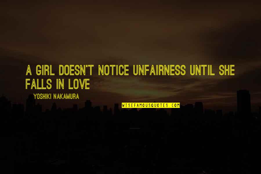 Until You Fall In Love Quotes By Yoshiki Nakamura: A girl doesn't notice unfairness until she falls