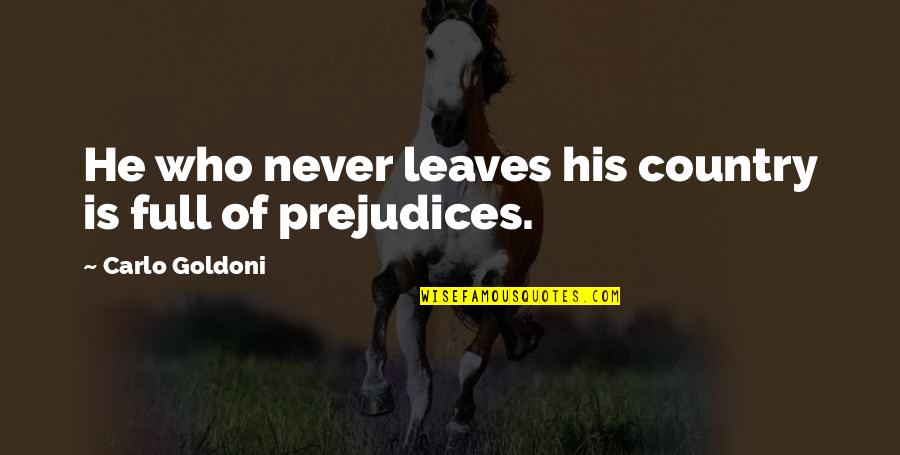 Until You Return Quotes By Carlo Goldoni: He who never leaves his country is full