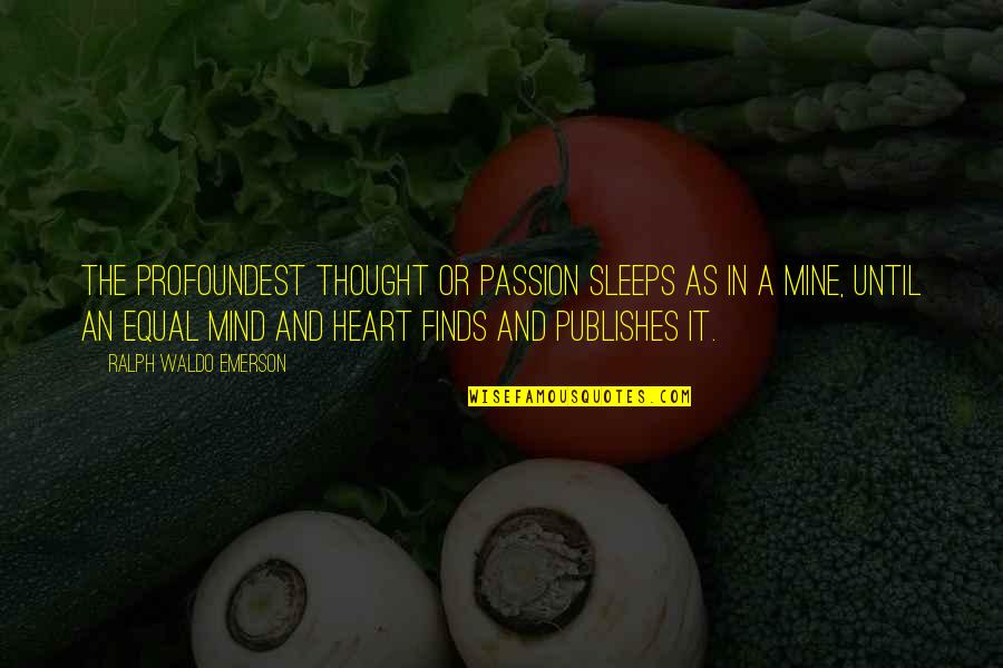 Until You're Mine Quotes By Ralph Waldo Emerson: The profoundest thought or passion sleeps as in Until You're Mine Quotes By Ralph Waldo Emerson: The profoundest thought or passion sleeps as in