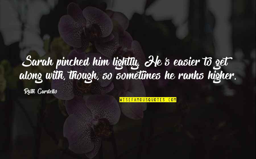 Untill Quotes By Ruth Cardello: Sarah pinched him lightly. He's easier to get