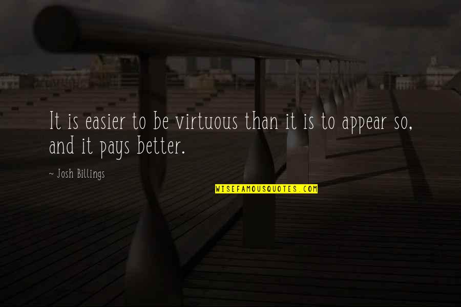 Untilnothing Quotes By Josh Billings: It is easier to be virtuous than it