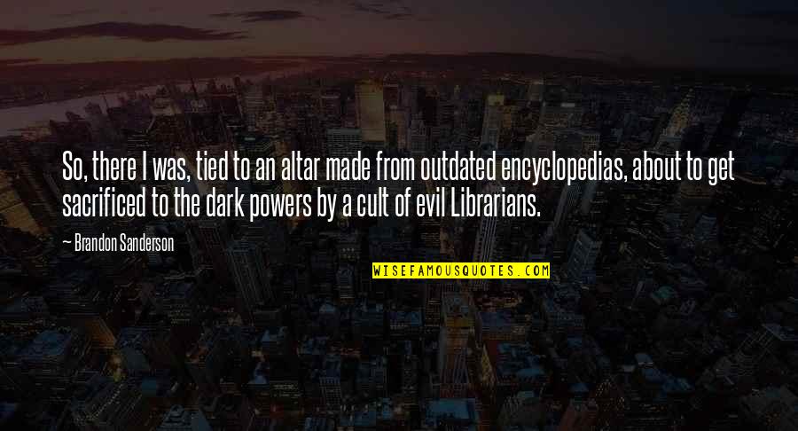 Untiltomorrow Quotes By Brandon Sanderson: So, there I was, tied to an altar Untiltomorrow Quotes By Brandon Sanderson: So, there I was, tied to an altar