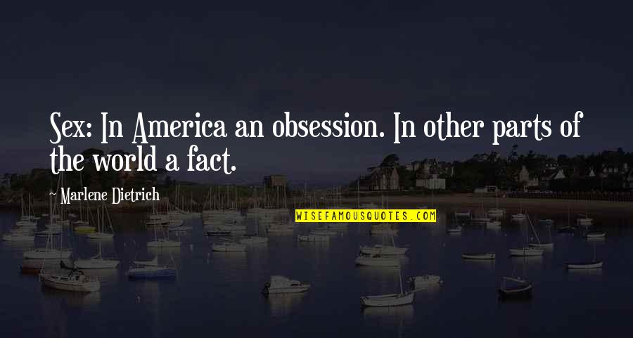 Untimely Rain Quotes By Marlene Dietrich: Sex: In America an obsession. In other parts