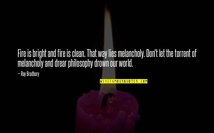 Untired Quotes By Ray Bradbury: Fire is bright and fire is clean. That Untired Quotes By Ray Bradbury: Fire is bright and fire is clean. That
