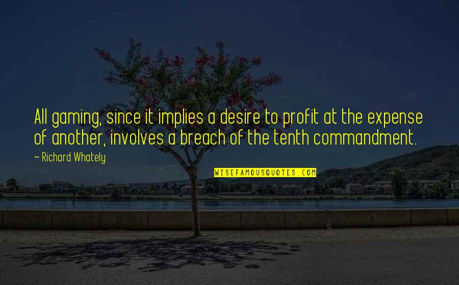 Unto The Breach Quotes By Richard Whately: All gaming, since it implies a desire to Unto The Breach Quotes By Richard Whately: All gaming, since it implies a desire to