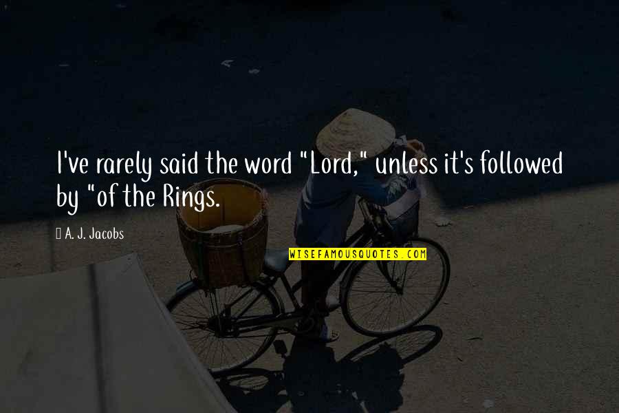 Unto You O Lord Quotes By A. J. Jacobs: I've rarely said the word "Lord," unless it's