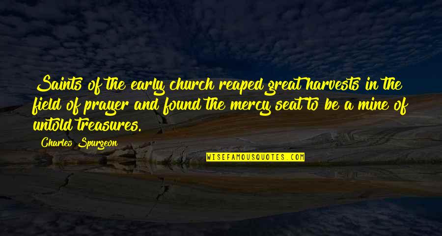 Untold Quotes By Charles Spurgeon: Saints of the early church reaped great harvests Untold Quotes By Charles Spurgeon: Saints of the early church reaped great harvests