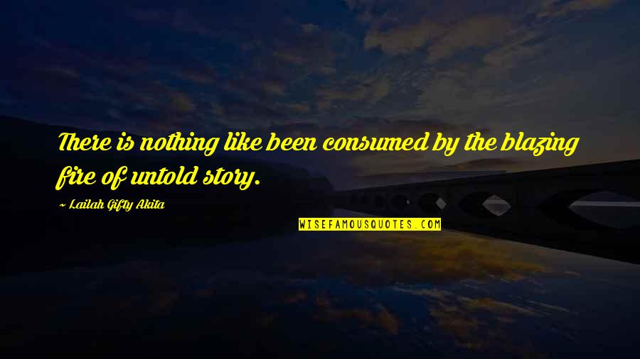 Untold Quotes By Lailah Gifty Akita: There is nothing like been consumed by the Untold Quotes By Lailah Gifty Akita: There is nothing like been consumed by the
