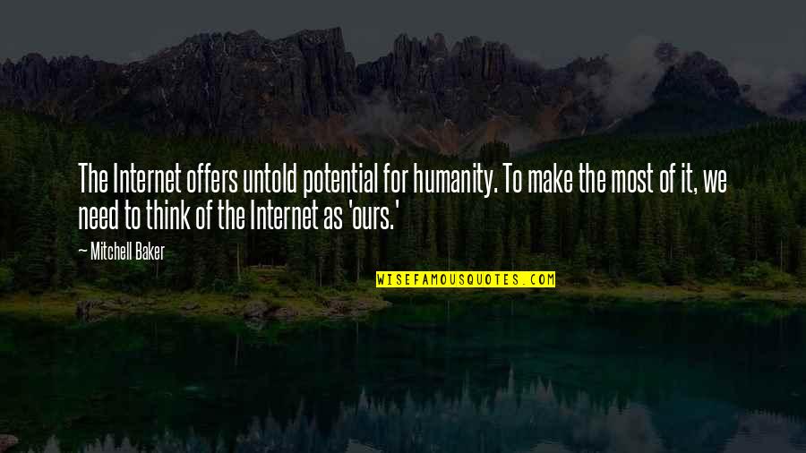 Untold Quotes By Mitchell Baker: The Internet offers untold potential for humanity. To Untold Quotes By Mitchell Baker: The Internet offers untold potential for humanity. To