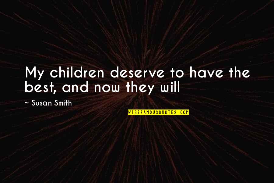 Untold Stories Of The Er Quotes By Susan Smith: My children deserve to have the best, and