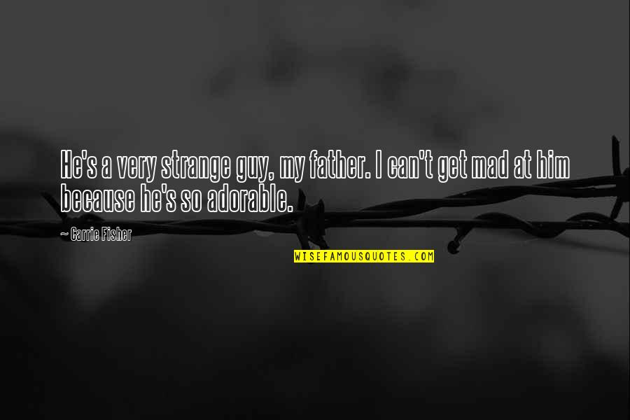 Untonsured Quotes By Carrie Fisher: He's a very strange guy, my father. I Untonsured Quotes By Carrie Fisher: He's a very strange guy, my father. I