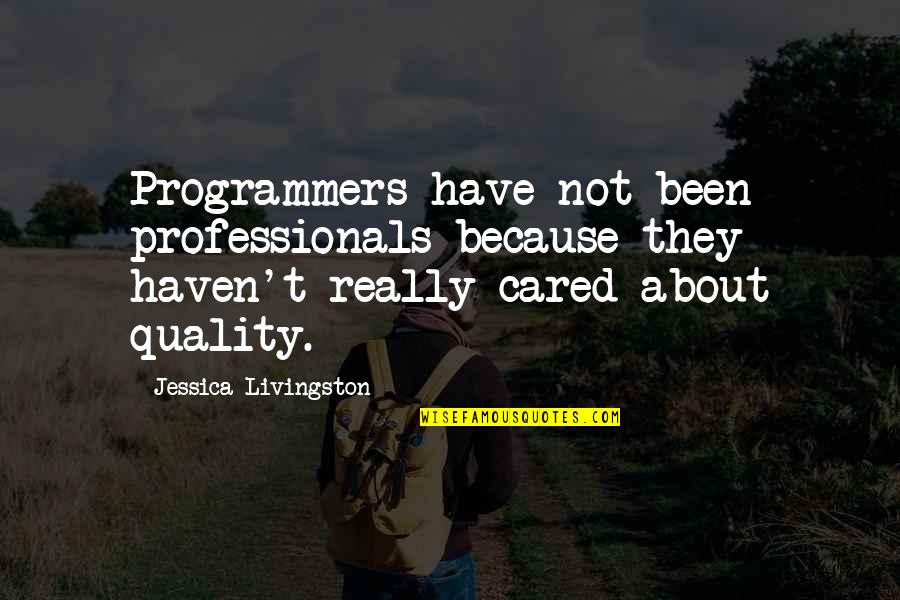 Untottering Quotes By Jessica Livingston: Programmers have not been professionals because they haven't