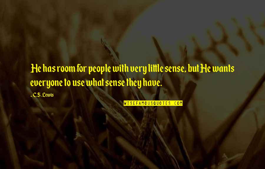 Untouchable Important Quotes By C.S. Lewis: He has room for people with very little Untouchable Important Quotes By C.S. Lewis: He has room for people with very little