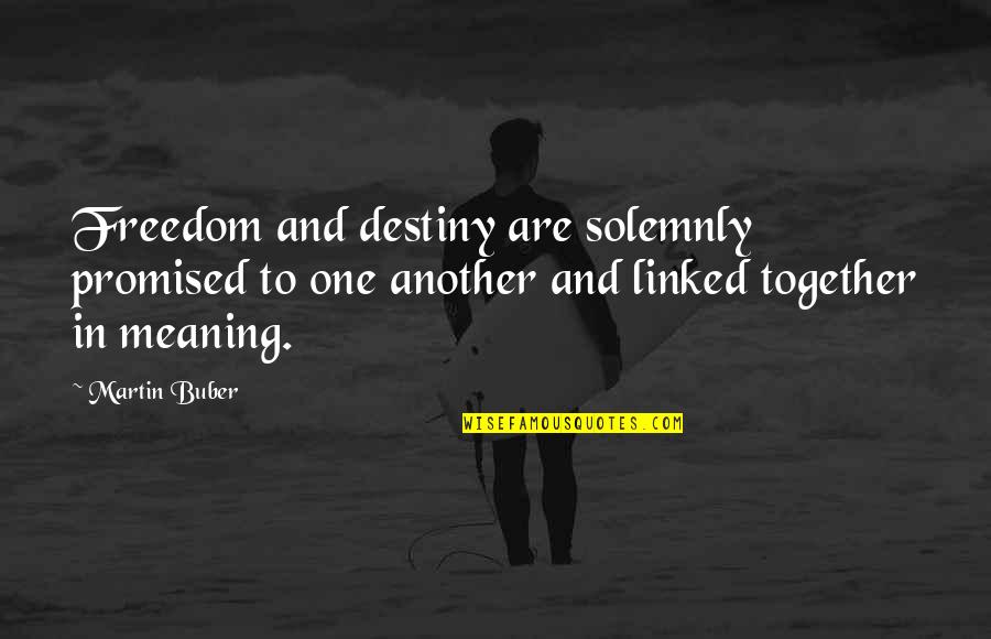 Untouchable Important Quotes By Martin Buber: Freedom and destiny are solemnly promised to one Untouchable Important Quotes By Martin Buber: Freedom and destiny are solemnly promised to one