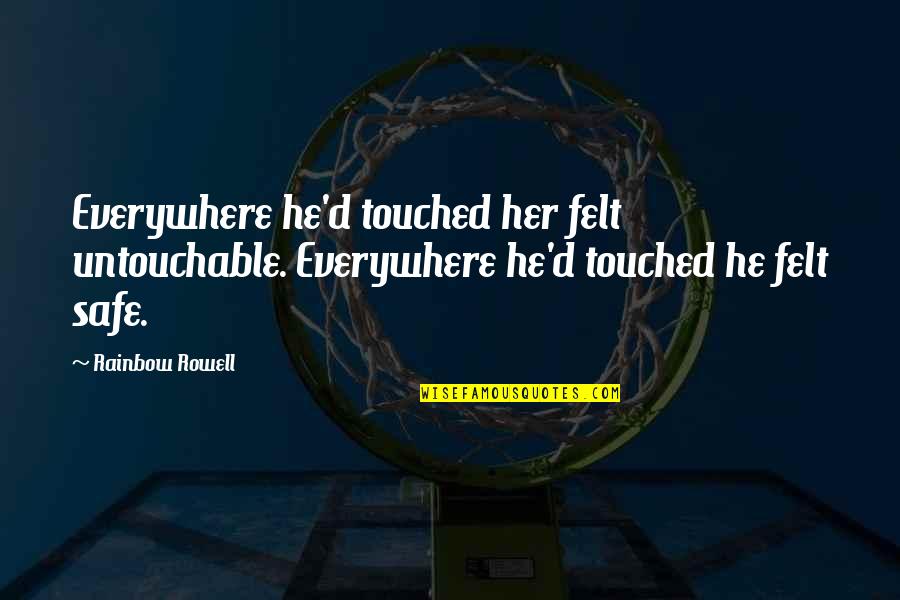 Untouchable Quotes By Rainbow Rowell: Everywhere he'd touched her felt untouchable. Everywhere he'd