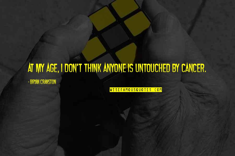 Untouched Quotes By Bryan Cranston: At my age, I don't think anyone is