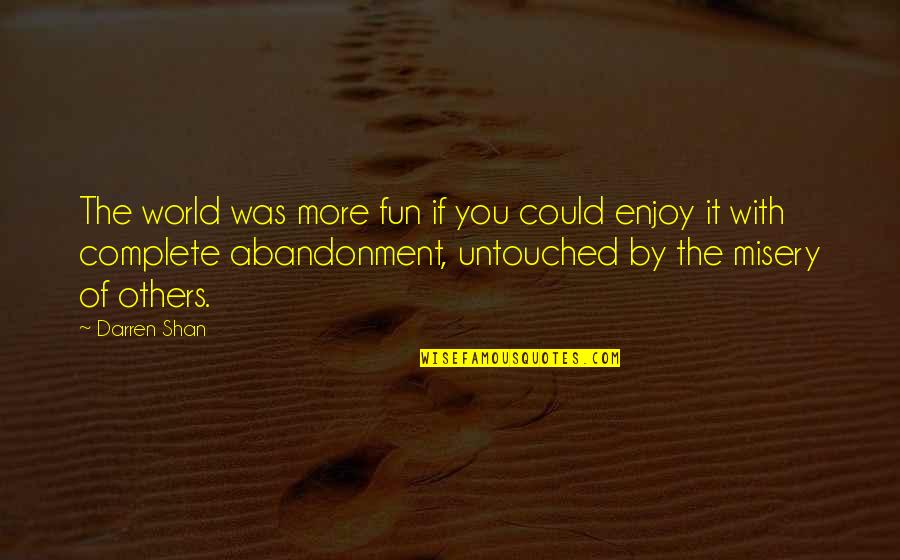 Untouched Quotes By Darren Shan: The world was more fun if you could Untouched Quotes By Darren Shan: The world was more fun if you could