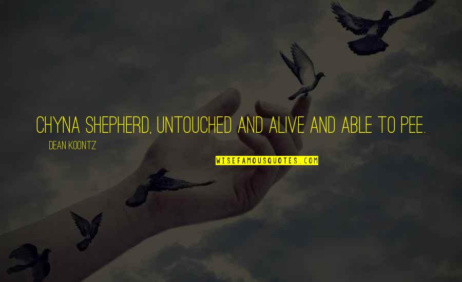 Untouched Quotes By Dean Koontz: Chyna Shepherd, untouched and alive and able to Untouched Quotes By Dean Koontz: Chyna Shepherd, untouched and alive and able to