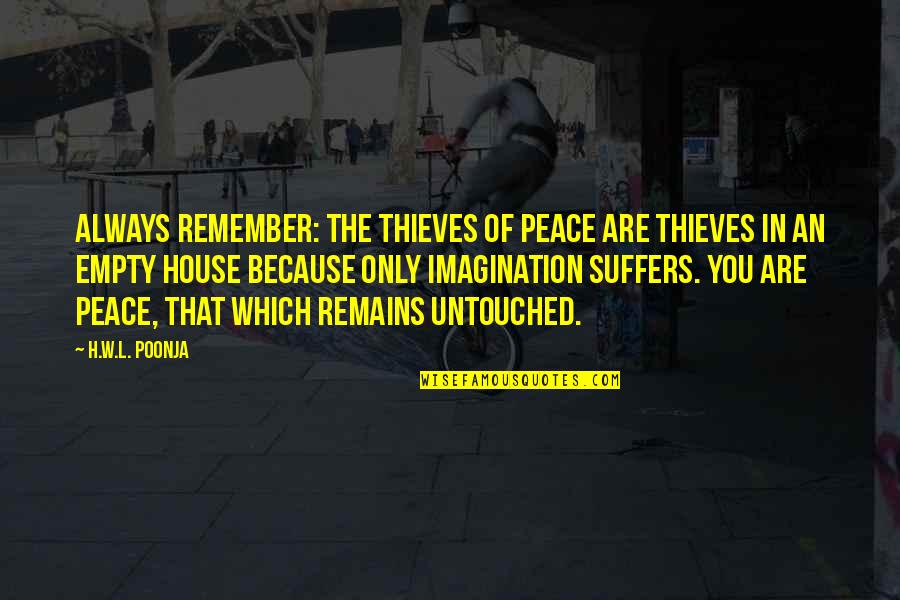 Untouched Quotes By H.W.L. Poonja: Always remember: The thieves of Peace are thieves Untouched Quotes By H.W.L. Poonja: Always remember: The thieves of Peace are thieves