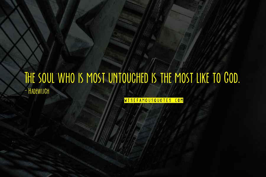 Untouched Quotes By Hadewijch: The soul who is most untouched is the