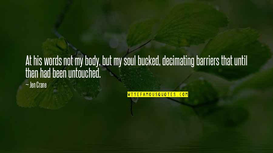 Untouched Quotes By Jen Crane: At his words not my body, but my