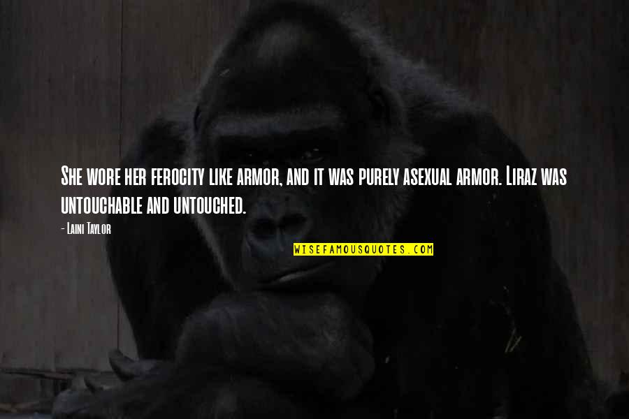 Untouched Quotes By Laini Taylor: She wore her ferocity like armor, and it Untouched Quotes By Laini Taylor: She wore her ferocity like armor, and it
