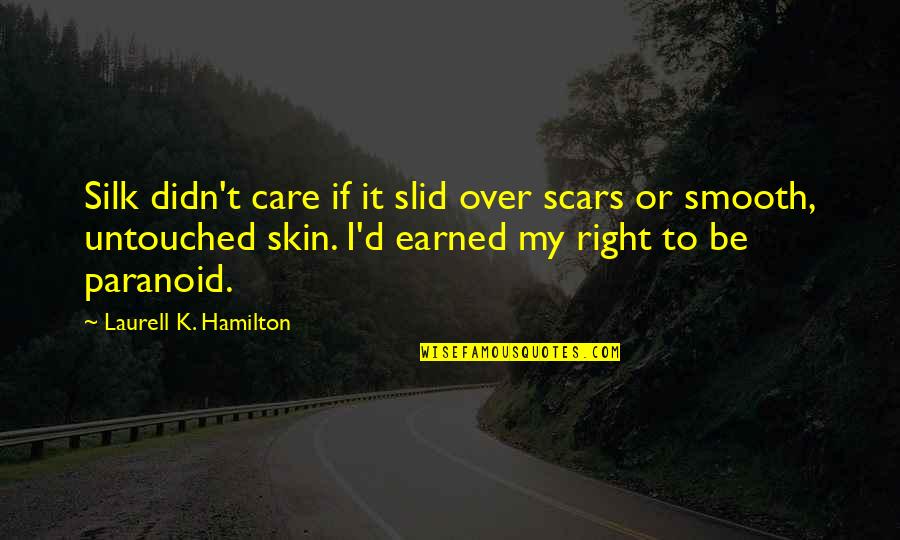 Untouched Quotes By Laurell K. Hamilton: Silk didn't care if it slid over scars Untouched Quotes By Laurell K. Hamilton: Silk didn't care if it slid over scars