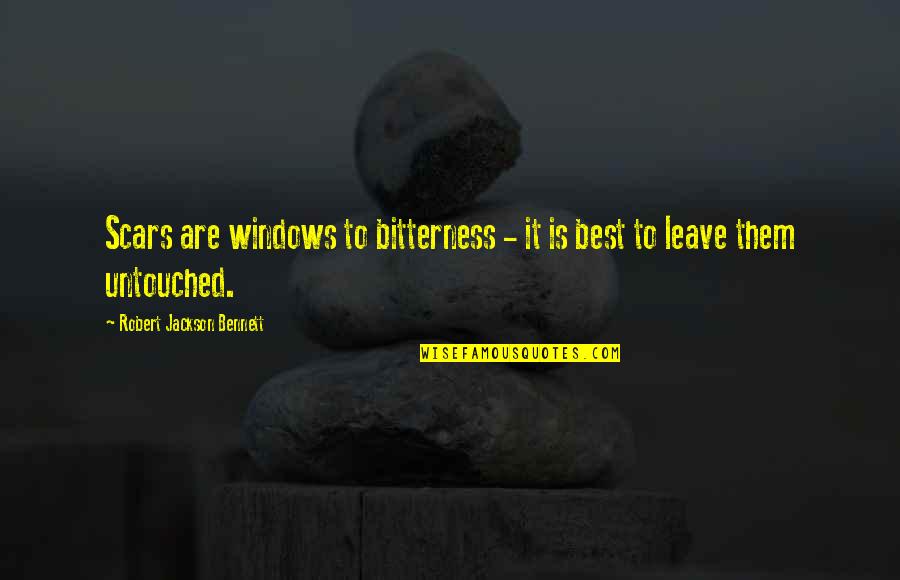 Untouched Quotes By Robert Jackson Bennett: Scars are windows to bitterness - it is