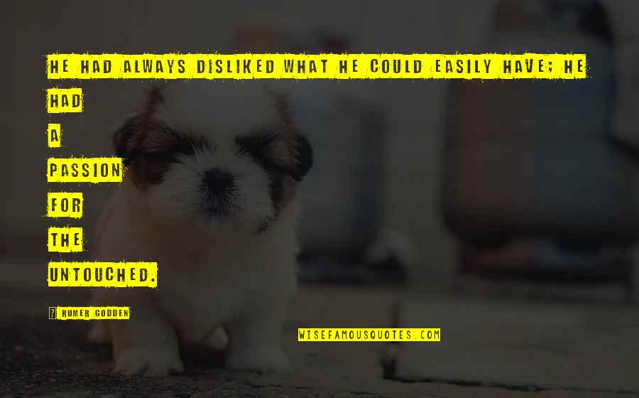 Untouched Quotes By Rumer Godden: He had always disliked what he could easily Untouched Quotes By Rumer Godden: He had always disliked what he could easily