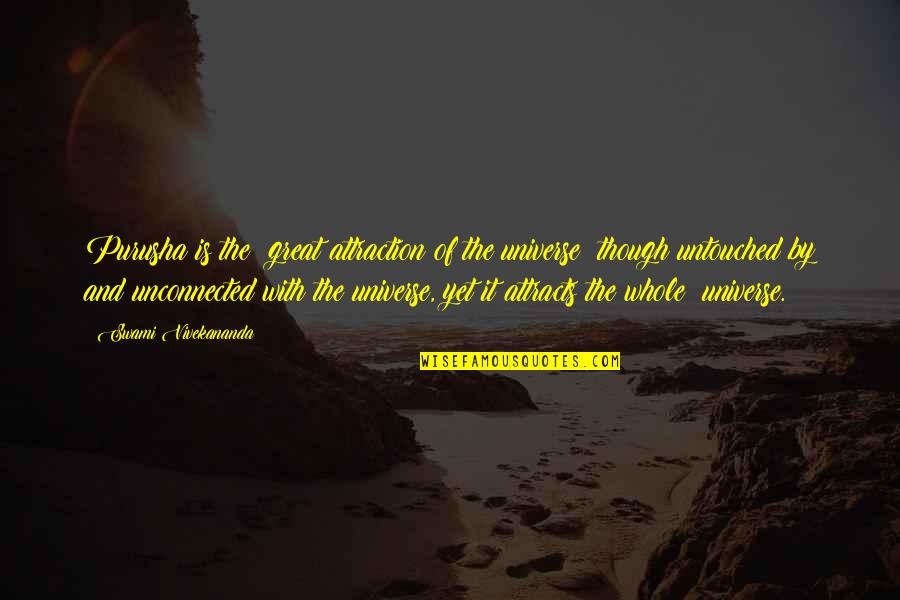 Untouched Quotes By Swami Vivekananda: Purusha is the; great attraction of the universe; Untouched Quotes By Swami Vivekananda: Purusha is the; great attraction of the universe;