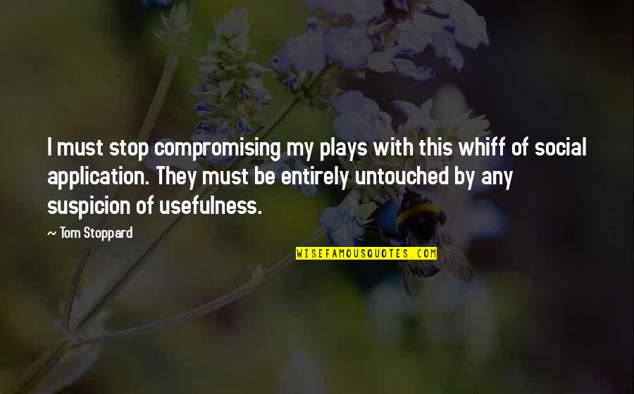 Untouched Quotes By Tom Stoppard: I must stop compromising my plays with this Untouched Quotes By Tom Stoppard: I must stop compromising my plays with this