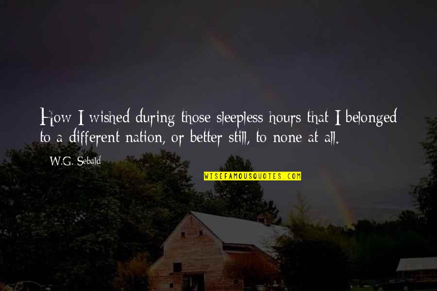 Untouched The Veronicas Quotes By W.G. Sebald: How I wished during those sleepless hours that