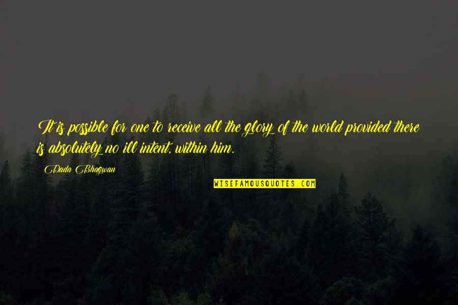 Untowardly Quotes By Dada Bhagwan: It is possible for one to receive all Untowardly Quotes By Dada Bhagwan: It is possible for one to receive all