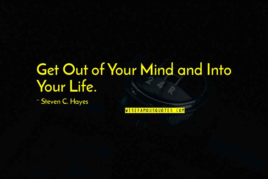 Untrackable Quotes By Steven C. Hayes: Get Out of Your Mind and Into Your