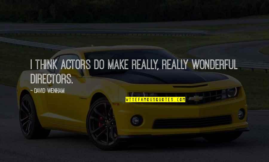 Untractable Quotes By David Wenham: I think actors do make really, really wonderful