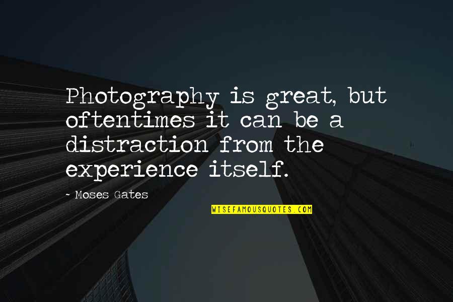 Untraditional Relationship Quotes By Moses Gates: Photography is great, but oftentimes it can be Untraditional Relationship Quotes By Moses Gates: Photography is great, but oftentimes it can be