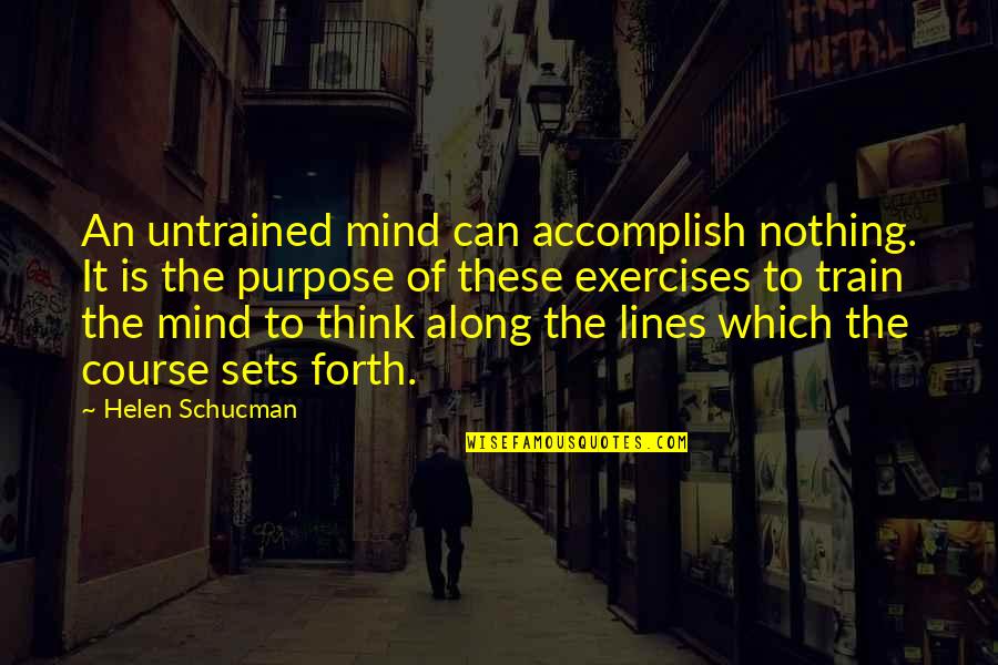 Untrained Quotes By Helen Schucman: An untrained mind can accomplish nothing. It is