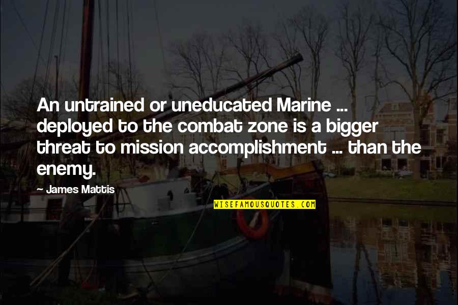 Untrained Quotes By James Mattis: An untrained or uneducated Marine ... deployed to
