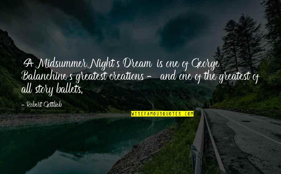 Untrammelled Synonyms Quotes By Robert Gottlieb: 'A Midsummer Night's Dream' is one of George Untrammelled Synonyms Quotes By Robert Gottlieb: 'A Midsummer Night's Dream' is one of George