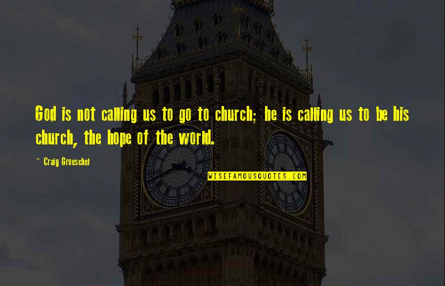 Untransferable Quotes By Craig Groeschel: God is not calling us to go to