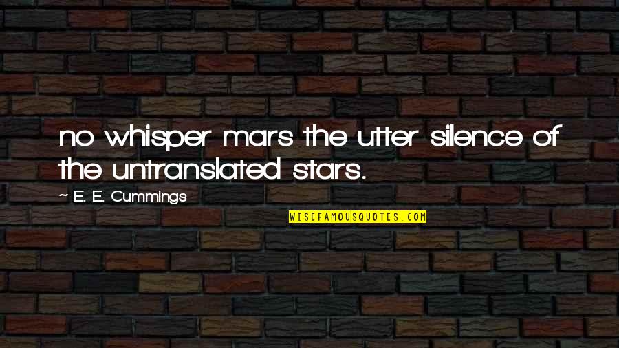 Untranslated Quotes By E. E. Cummings: no whisper mars the utter silence of the
