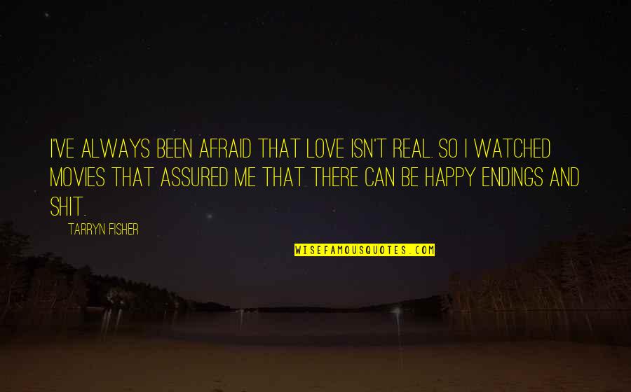Untraveled Road Lyrics Quotes By Tarryn Fisher: I've always been afraid that love isn't real.