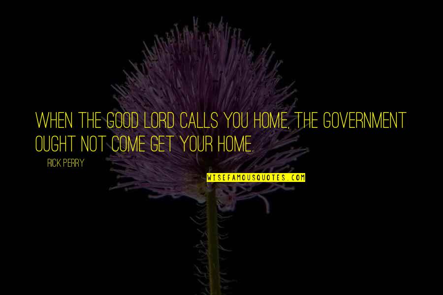 Untraviolet Quotes By Rick Perry: When the good lord calls you home, the