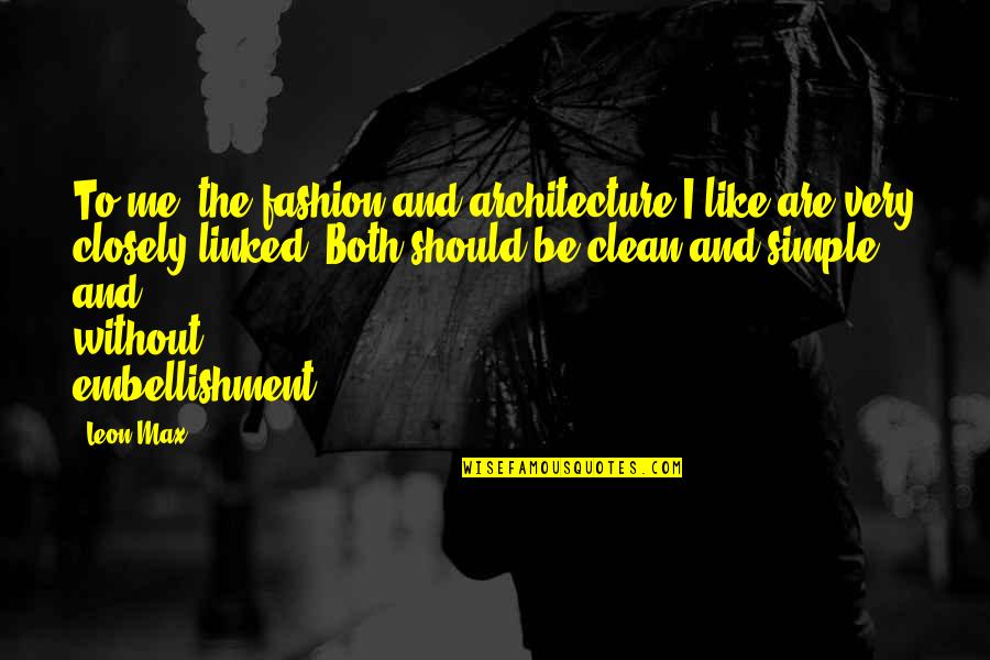 Untreatable Lung Quotes By Leon Max: To me, the fashion and architecture I like Untreatable Lung Quotes By Leon Max: To me, the fashion and architecture I like
