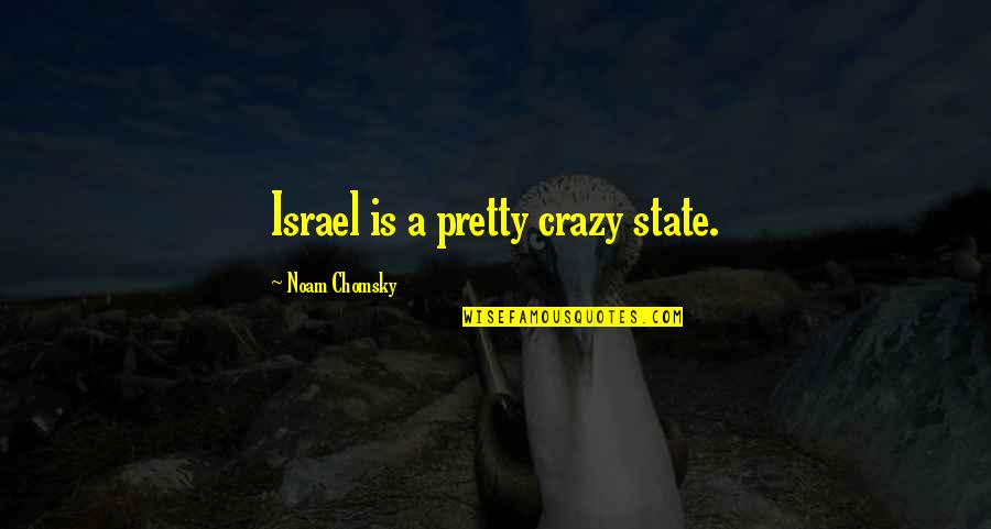 Untreatable Synonym Quotes By Noam Chomsky: Israel is a pretty crazy state. Untreatable Synonym Quotes By Noam Chomsky: Israel is a pretty crazy state.