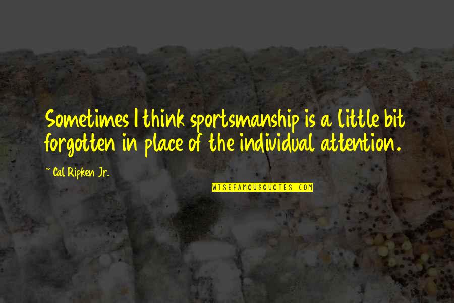 Untried The Bold Quotes By Cal Ripken Jr.: Sometimes I think sportsmanship is a little bit Untried The Bold Quotes By Cal Ripken Jr.: Sometimes I think sportsmanship is a little bit
