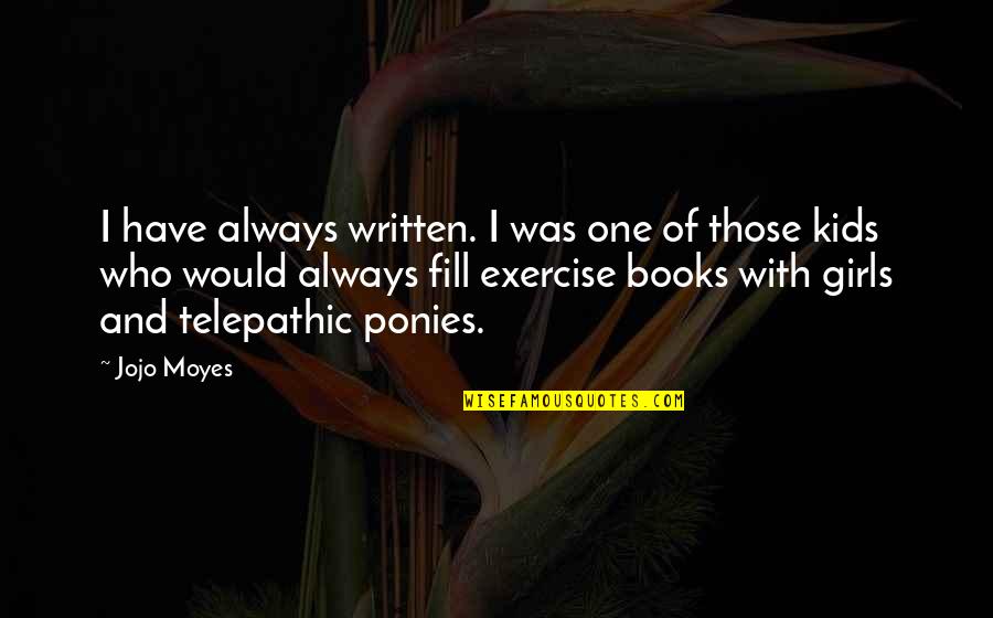 Untried The Bold Quotes By Jojo Moyes: I have always written. I was one of Untried The Bold Quotes By Jojo Moyes: I have always written. I was one of