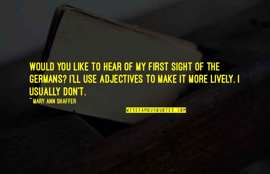 Untrimmed Bush Quotes By Mary Ann Shaffer: Would you like to hear of my first Untrimmed Bush Quotes By Mary Ann Shaffer: Would you like to hear of my first