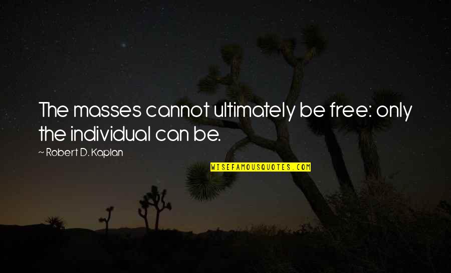 Untrimmed Schnauzer Quotes By Robert D. Kaplan: The masses cannot ultimately be free: only the Untrimmed Schnauzer Quotes By Robert D. Kaplan: The masses cannot ultimately be free: only the